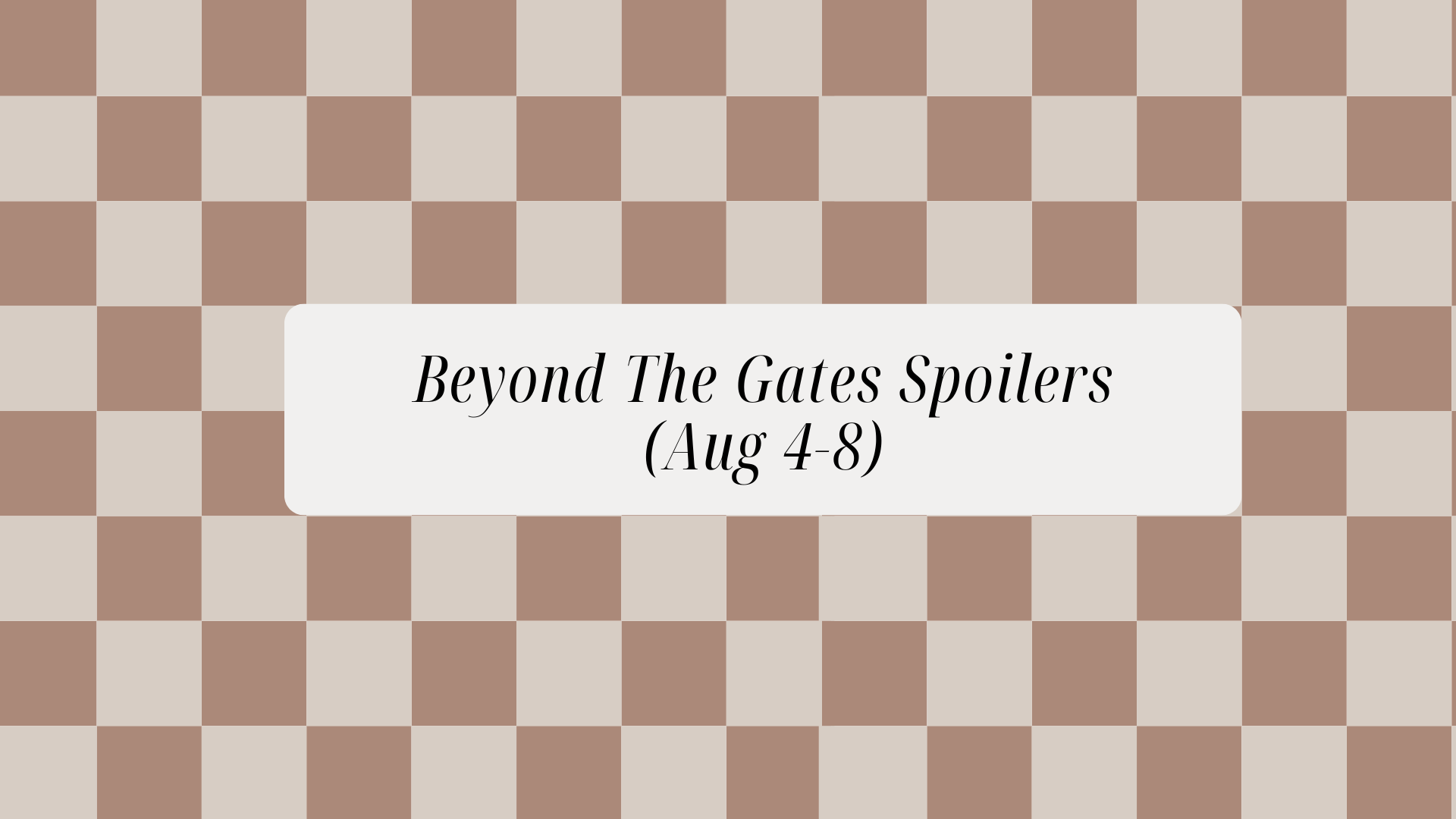 Beyond The Gates Spoilers (Aug 4-8)