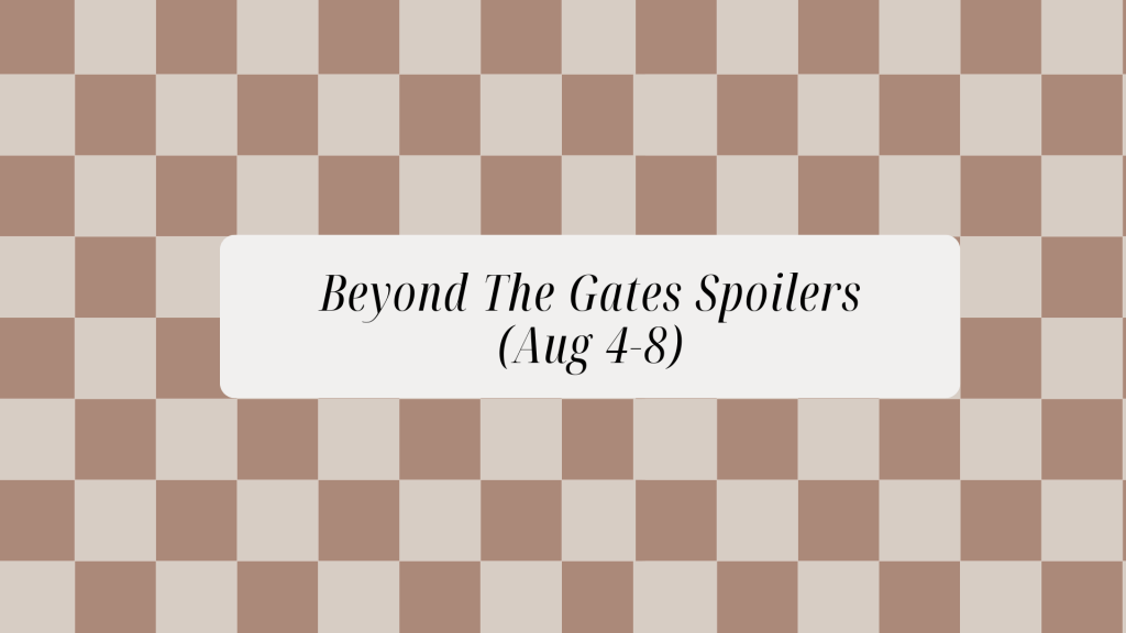 Beyond The Gates Spoilers (Aug&nbsp;4-8)
