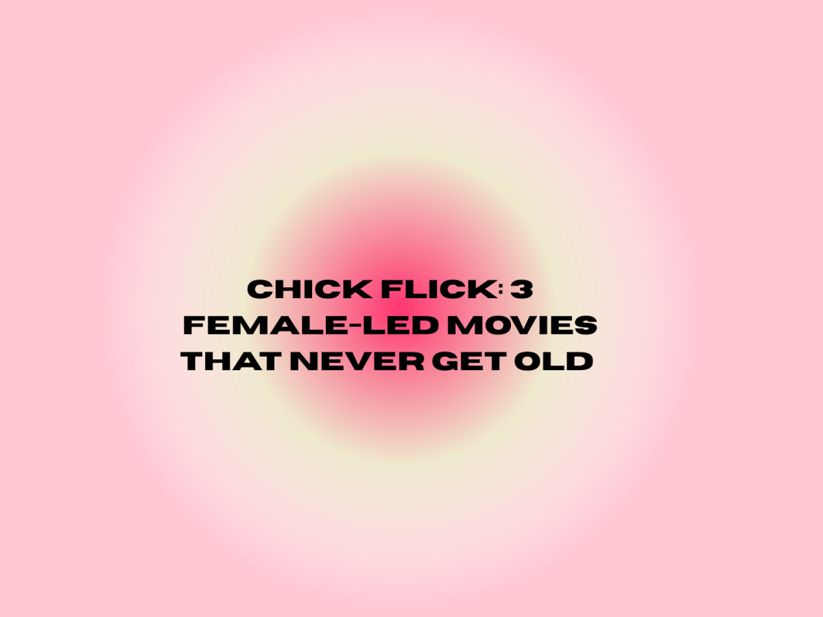 Chick Flick: 3 Nostalgic Female-led Movies That Never Get&nbsp;Old