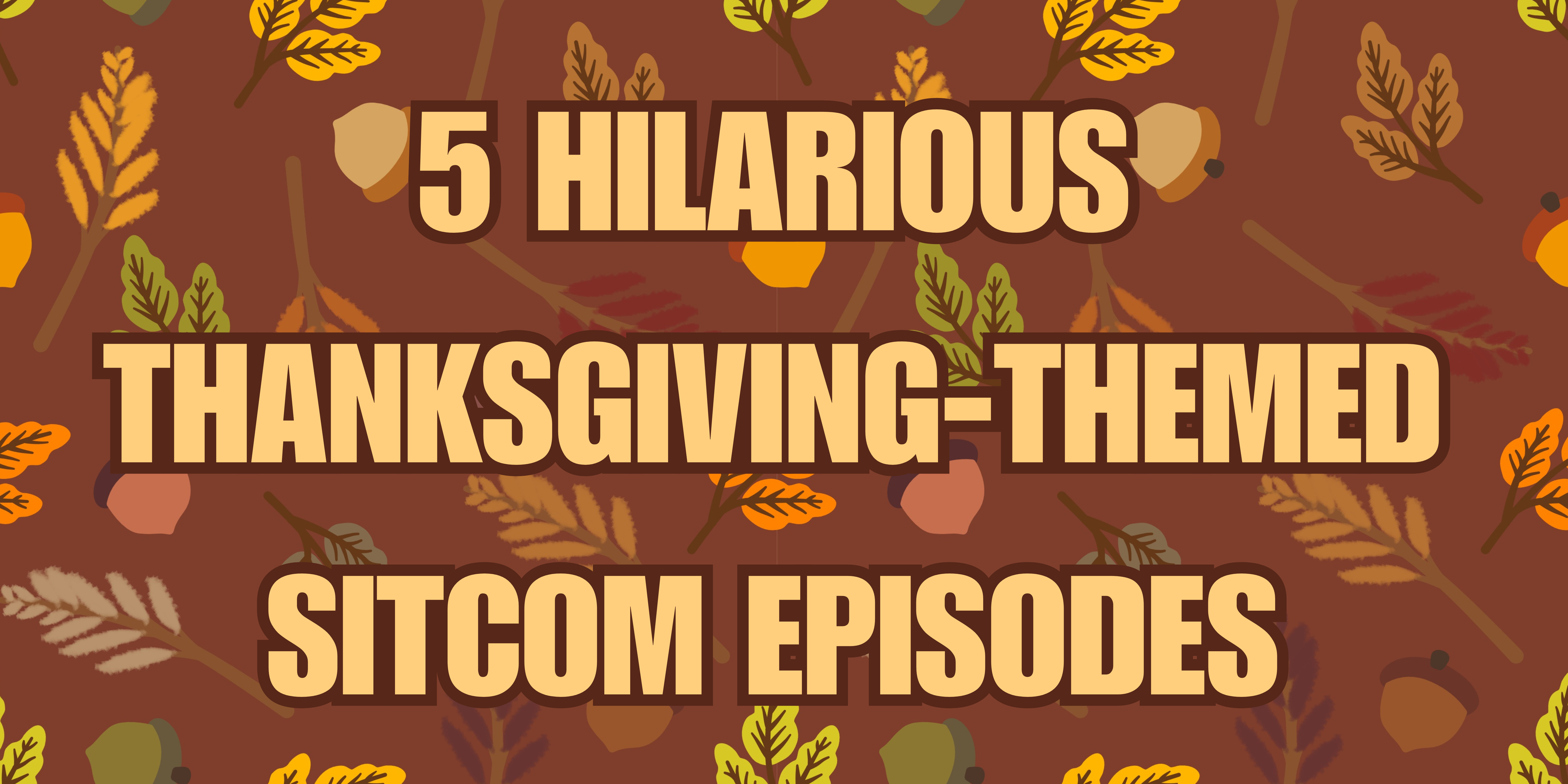 5 Hilarious Thanksgiving-Themed Sitcom Episodes