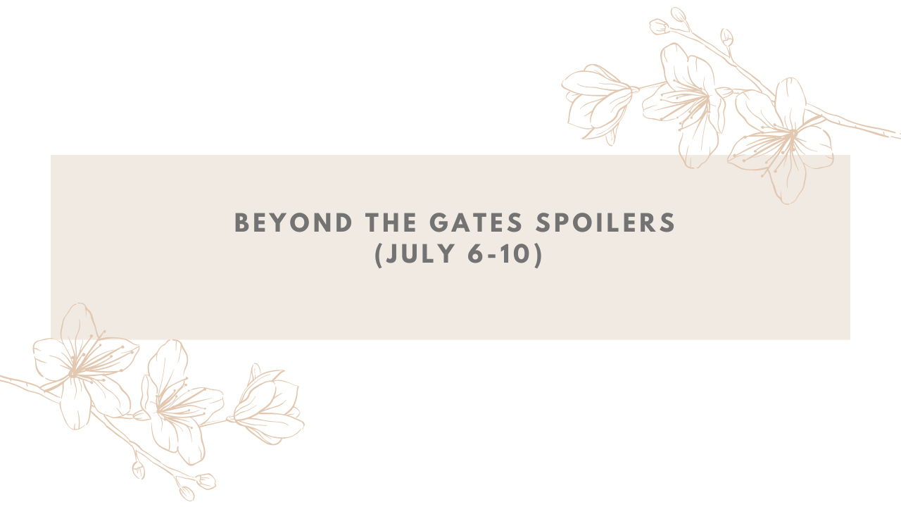 Beyond The Gates Spoilers (July 6-10)